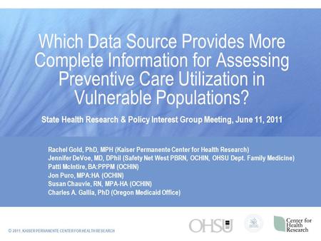 © 2011, KAISER PERMANENTE CENTER FOR HEALTH RESEARCH Which Data Source Provides More Complete Information for Assessing Preventive Care Utilization in.