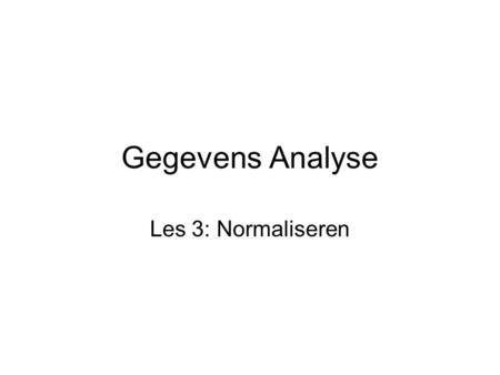 Gegevens Analyse Les 3: Normaliseren. Chapter Premise We have received one or more tables of existing data The data is to be stored in a new database.