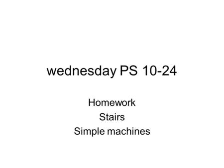 Homework Stairs Simple machines