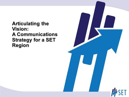 Articulating the Vision: A Communications Strategy for a SET Region