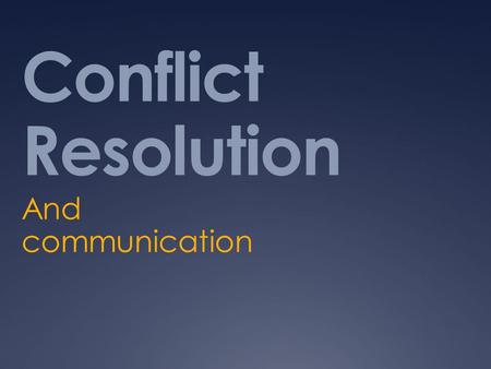 Conflict Resolution And communication. Communication  There are barriers to communication that can cause conflict  Mixed messages  Differences  Stereotypes.