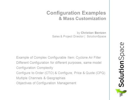 Configuration Examples & Mass Customization by Christian Bentzen Sales & Project Director | SolutionSpace Example of Complex Configurable.