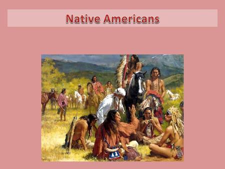 American Indians developed unique cultures with many different ways of life. American Indian tribes and nations can be classified into cultural groups.