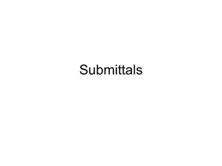 Submittals. Submittals key to quality management of project Document or product turned in by construction team to verify that what they plan to purchase,