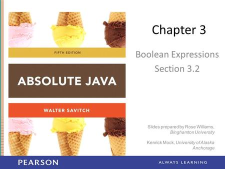 Chapter 3 Boolean Expressions Section 3.2 Slides prepared by Rose Williams, Binghamton University Kenrick Mock, University of Alaska Anchorage.