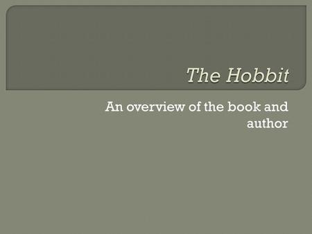 An overview of the book and author.  Born 1882, South Africa  Moved to Britain as a boy  Developed an interest in fantasy, fairy tales, and languages.