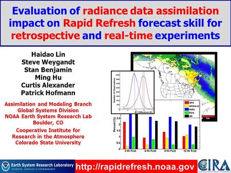 Evaluation of radiance data assimilation impact on Rapid Refresh forecast skill for retrospective and real-time experiments Haidao Lin Steve Weygandt Stan.