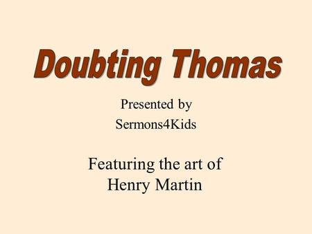 Presented by Sermons4Kids Featuring the art of Henry Martin.