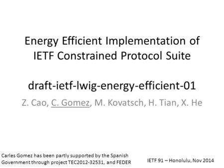 Energy Efficient Implementation of IETF Constrained Protocol Suite draft-ietf-lwig-energy-efficient-01 Z. Cao, C. Gomez, M. Kovatsch, H. Tian, X. He Carles.