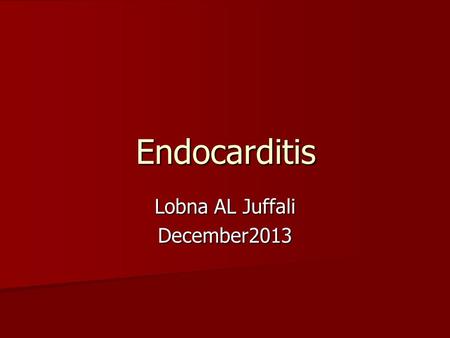 Endocarditis Lobna AL Juffali December2013. Introduction 3-4 cases per 100,000 population per year 3-4 cases per 100,000 population per year Platlet –