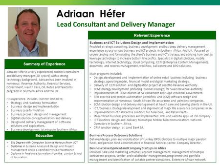 Lead Consultant and Delivery Manager Adriaan Héfer Education Relevant Experience Summary of Experience Business and ICT Solutions Design and Implementation.