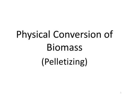 Physical Conversion of Biomass