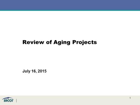 1 Review of Aging Projects July 16, 2015. 2 Project Prioritization – Agenda –Discussion Approach –Revision Request Project Funding History –2015 Funding.