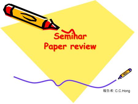 Seminar Paper review 報告者: C.C.Hong.