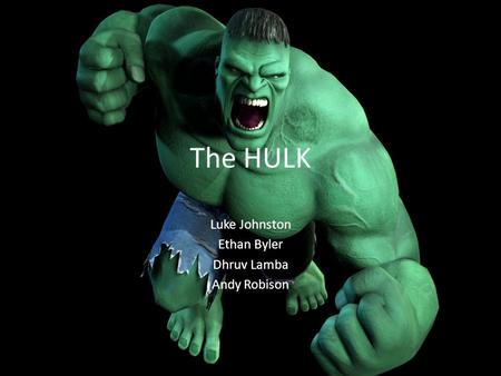 The HULK Luke Johnston Ethan Byler Dhruv Lamba Andy Robison.