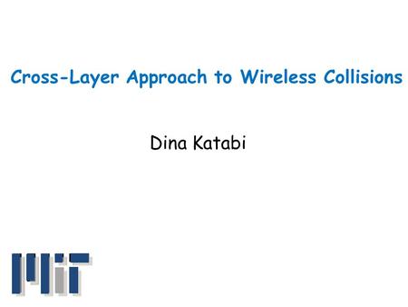 Cross-Layer Approach to Wireless Collisions Dina Katabi.