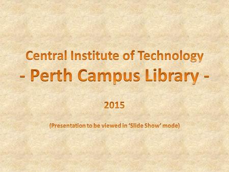 Welcome to the Library © Central Institute of Technology The library is open 6 days a week during term time as follows: Monday to Thursday - 8.00am to.