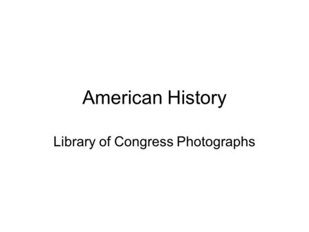 American History Library of Congress Photographs.