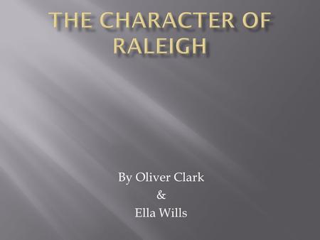 By Oliver Clark & Ella Wills.  In Act One, Scene One we are introduced to Raleigh, a juvenile lieutenant who enters the war not long after departing.