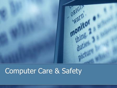 Computer Care & Safety. A Clean Machine Free of Dust, Liquids and dirt can help computer last longer Do NOT spray monitor with glass cleaner Do USE canned.