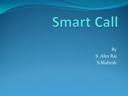 Smart Call By S. Alex Raj S.Mahesh.