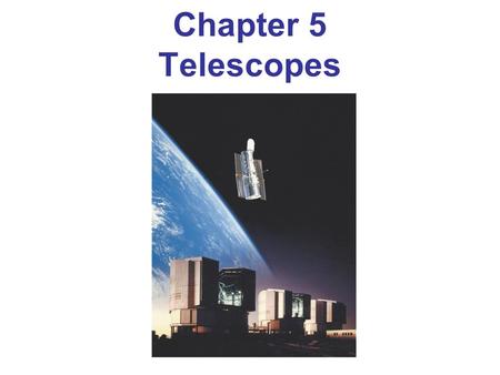 Chapter 5 Telescopes Chapter 5 opener. This composite photograph shows two of the premier optical telescopes available to astronomers today. At the top,