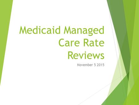 Medicaid Managed Care Rate Reviews November 5 2015.