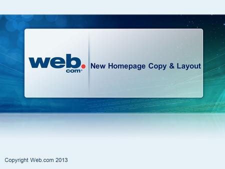 New Homepage Copy & Layout Copyright Web.com 2013.