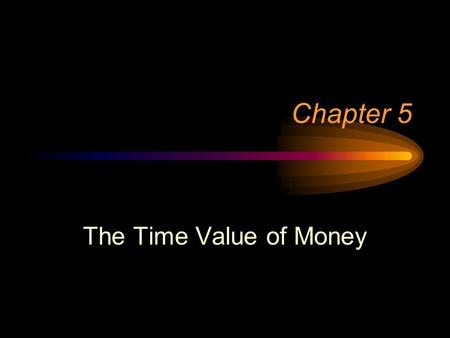 Chapter 5 The Time Value of Money. Time Value The process of expressing –the present in the future (compounding) –the future in the present (discounting)