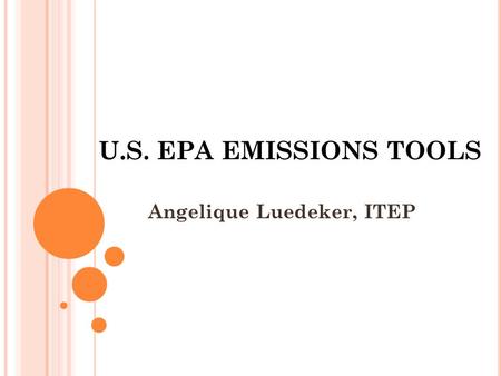 U.S. EPA EMISSIONS TOOLS Angelique Luedeker, ITEP.