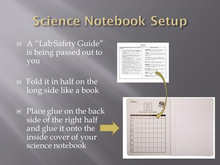  A “Lab Safety Guide” is being passed out to you  Fold it in half on the long side like a book  Place glue on the back side of the right half and glue.