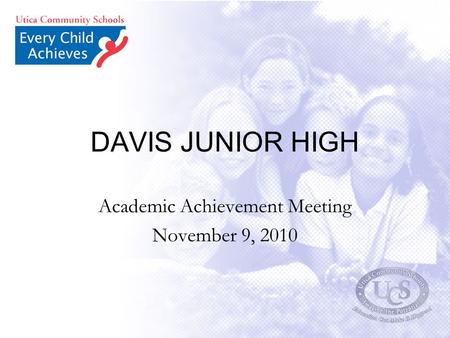 DAVIS JUNIOR HIGH Academic Achievement Meeting November 9, 2010.