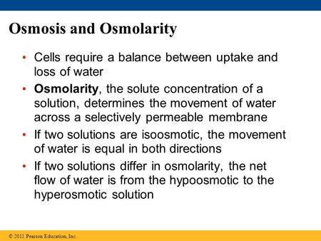 Osmosis and Osmolarity Cells require a balance between uptake and loss of water Osmolarity, the solute concentration of a solution, determines the movement.