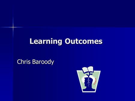 Learning Outcomes Learning Outcomes Chris Baroody.