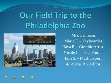 Mrs. B’s Team: Maria F. – Keyboarder Tava B. – Graphic Artist Nicole C. – Fact Finder Lori S. – Math Expert & Alicia R. - Editor.