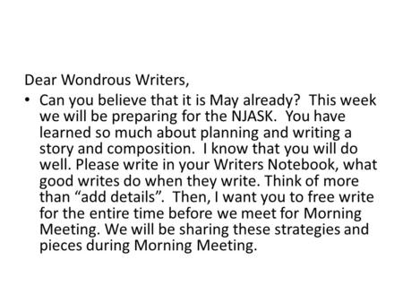 Dear Wondrous Writers, Can you believe that it is May already? This week we will be preparing for the NJASK. You have learned so much about planning and.