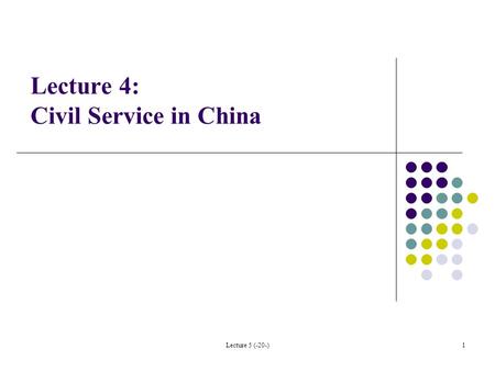 Lecture 5 (-20-)1 Lecture 4: Civil Service in China.