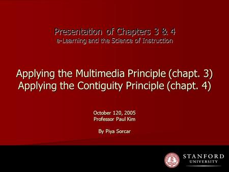 Presentation of Chapters 3 & 4 e-Learning and the Science of Instruction Applying the Multimedia Principle (chapt. 3) Applying the Contiguity Principle.