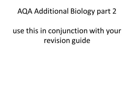 AQA Additional Biology part 2 use this in conjunction with your revision guide.