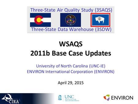 Three-State Air Quality Study (3SAQS) Three-State Data Warehouse (3SDW) WSAQS 2011b Base Case Updates University of North Carolina (UNC-IE) ENVIRON International.