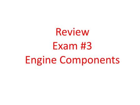 Review Exam #3 Engine Components