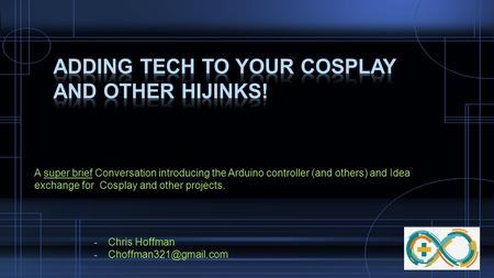 Adding tech to your cosplay and other hijinks!