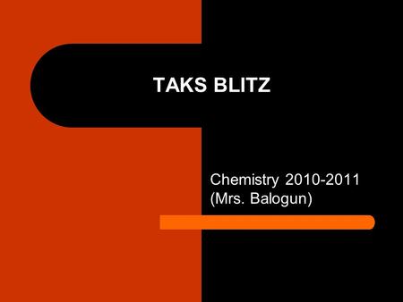 TAKS BLITZ Chemistry 2010-2011 (Mrs. Balogun). Physical vs. Chemical Properties Physical Properties Melting Point Boiling Point Color Density Viscosity.