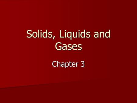 Solids, Liquids and Gases