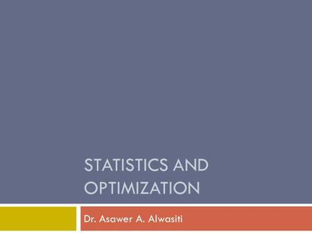 STATISTICS AND OPTIMIZATION Dr. Asawer A. Alwasiti.