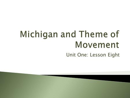 Unit One: Lesson Eight. Review Geographic Questions How do Ideas Move? People and Goods: Highway Maps Ports and Shipping Railroads: Michigan Map, High.