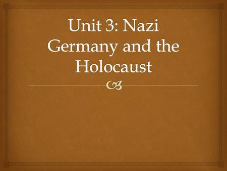  Unit 3 Overview  5 weeks (now through 12/11)  Major topics  The Weimar Republic and its failings  Hitler’s rise to power  Nazi ideology and laws.