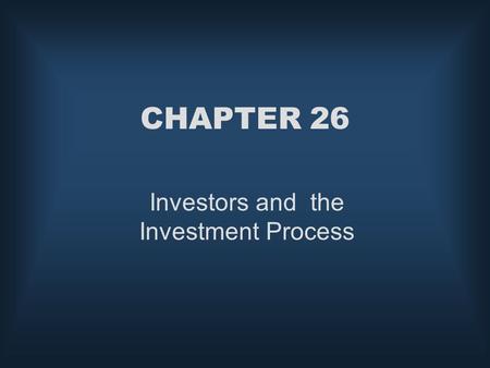 CHAPTER 26 Investors and the Investment Process. McGraw-Hill/Irwin © 2004 The McGraw-Hill Companies, Inc., All Rights Reserved. Overview of the Investment.