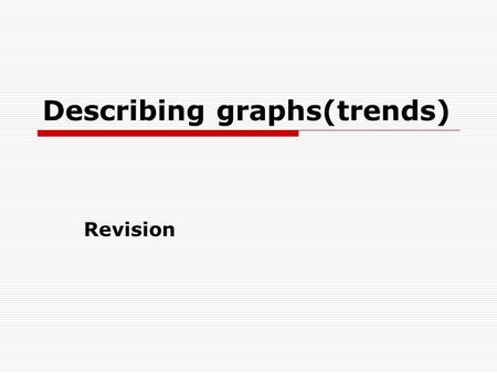 Describing graphs(trends) Revision. Mistakes?  There was a upward trend in oil prices last year. (1)  Sales reach peak in June. (2)  There was a slightly.