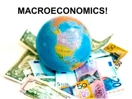 MACROECONOMICS!.